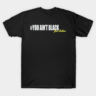 you aint black joe biden 2020 T-Shirt